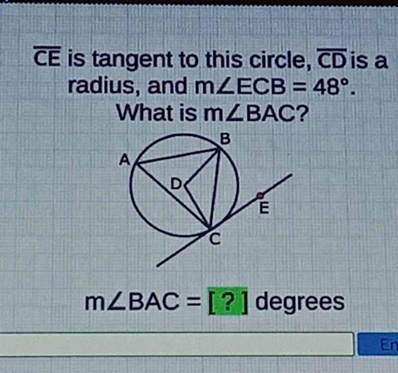 Please help!!!! CE is tangent to this circle, CD is a radius and ECB=48 what is BAC-example-1