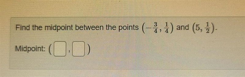 Find the midpoint between the points (-3/4, 1/4) and (5, 1/2). ​-example-1