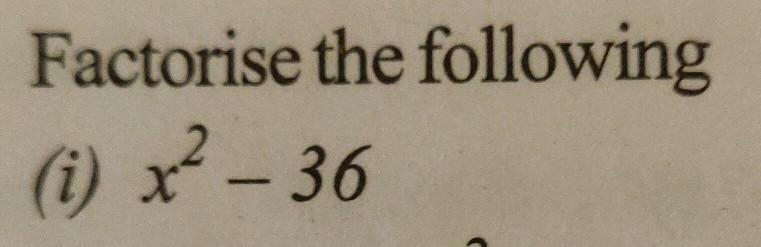 Factorise the following: (i) x^2 - 36​-example-1