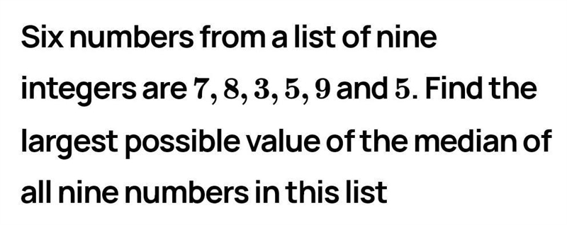 Six numbers from a list of nine integers are 7,8,3,5,9 and 5. Find the largest possible-example-1