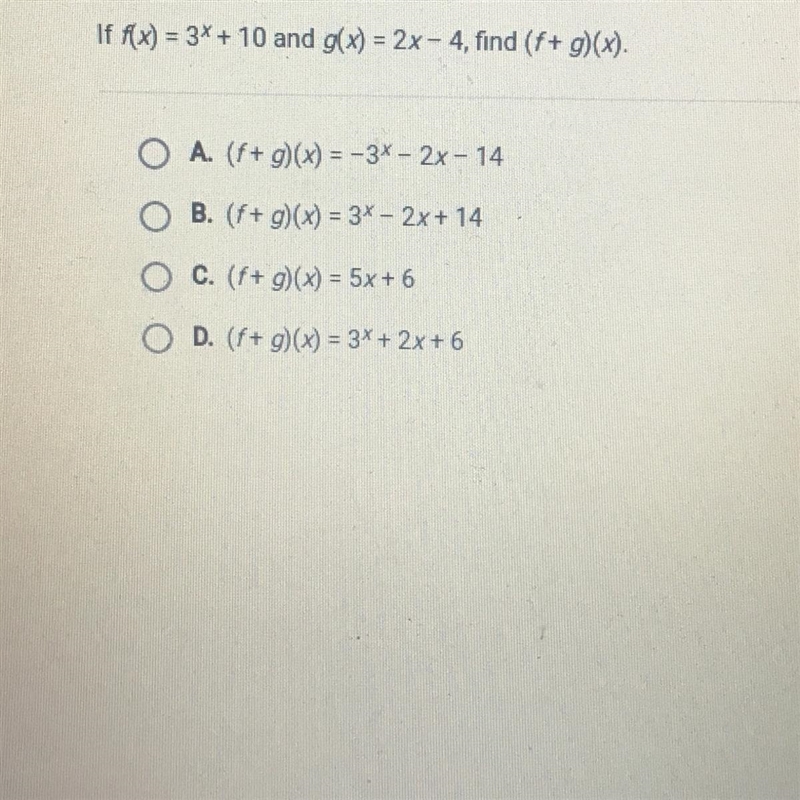 If f(x) = 3x + 10 and g(x) = 2x - 4, find (f+g)(x). O A. (f+g)(x) = -34 - 2x - 14 B-example-1