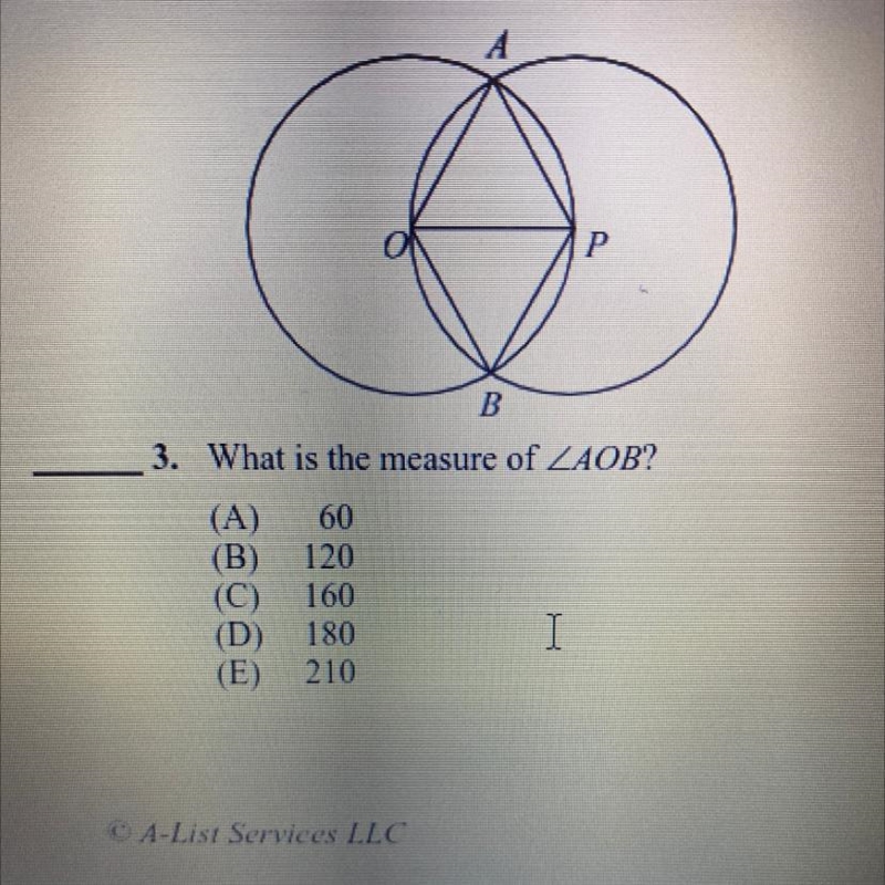 A Р B 3. What is the measure of ZAOB? (A) 60 (B) 120 (C) 160 (D) 180 (E) 210 I-example-1