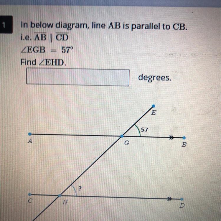 PLEASE HELP ASAP!! In below diagram line AB is parallel to CB. i.e. AB || CD EGB = 57° Find-example-1