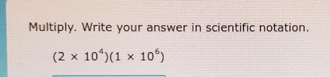 HELLLPPP Multiply. Write your answer in scientific notation. 6 (2 x 10^)(1 x 10​-example-1