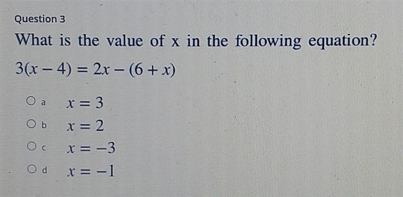 Question 3 What is the value of x in the following equation? 3(x-4) = 2x - (6 + x-example-1