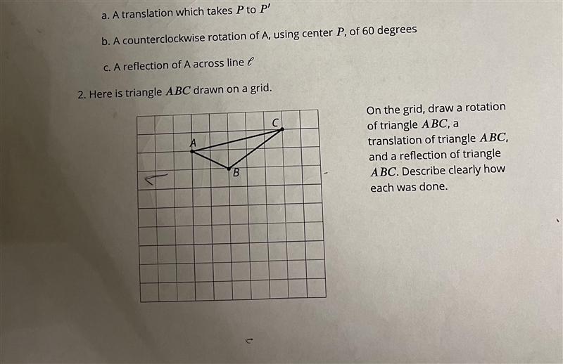 On the grid, draw a rotation of triangle ABC, a translation of triangle ABC, and a-example-1