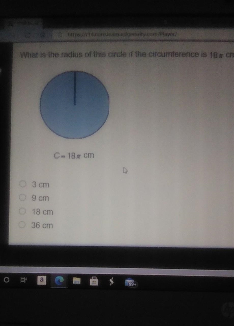 What is the radius of this circle if the circumference is 18 cm? 3 cm 9 cm 18 cm 36 cm-example-1