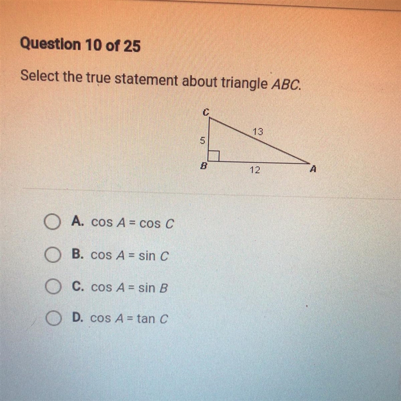 Select the true statement about triangle ABC. A. cos A = cos C B. cos A = sin C C-example-1