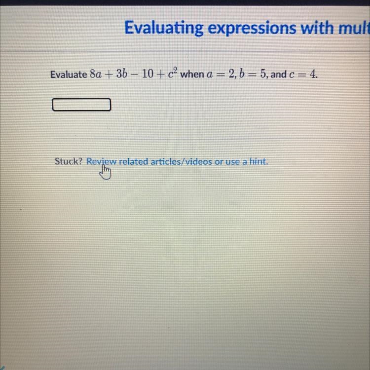 Evaluate 8a + 3b - 10 + c^2 when a = 2,b= 5, and c = 4.-example-1