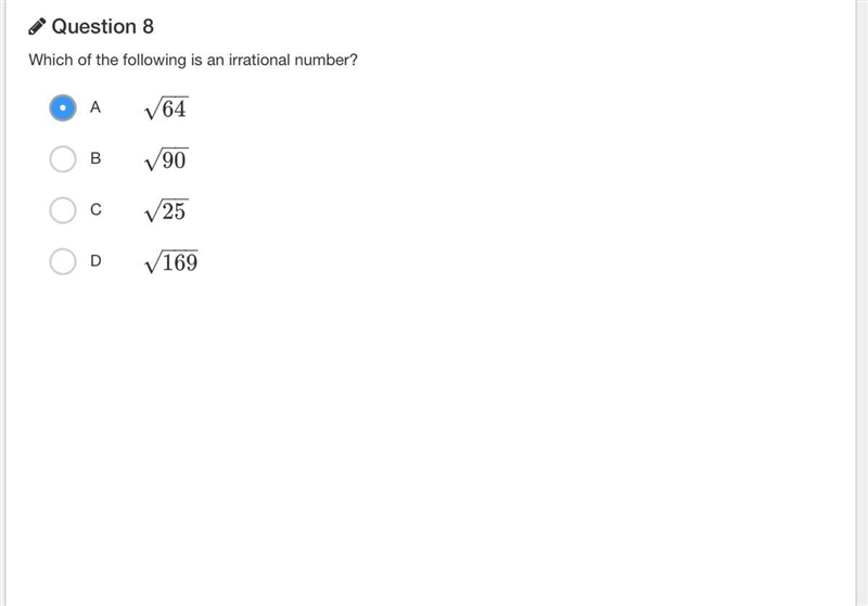 Which of the following is an irrational number? A 64−−√ B 90−−√ C 25−−√ D 169−−−√ please-example-1