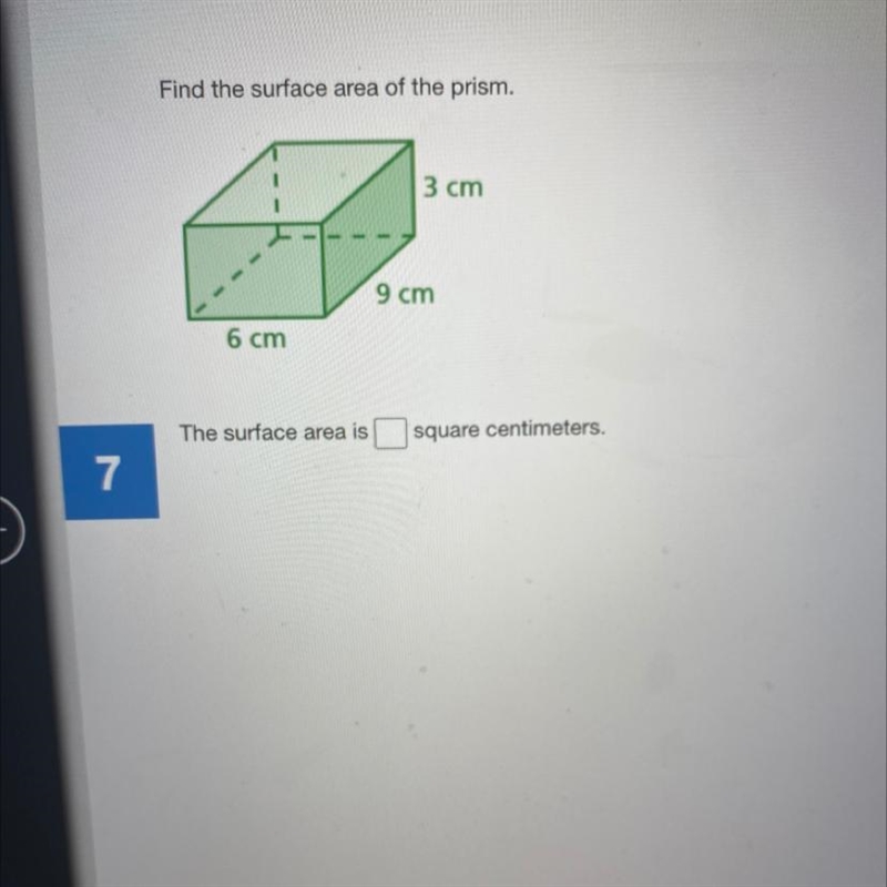 Find the surface area of the prism. 3 cm 9 cm 6 cm The surface area is square centimeters-example-1