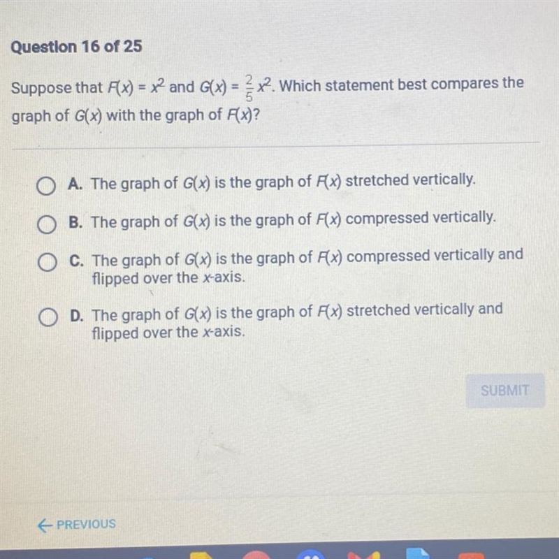 Question 16 of 25 Suppose that Ax) = x2 and G(x) = 2/5 x2?.Which statement best compares-example-1