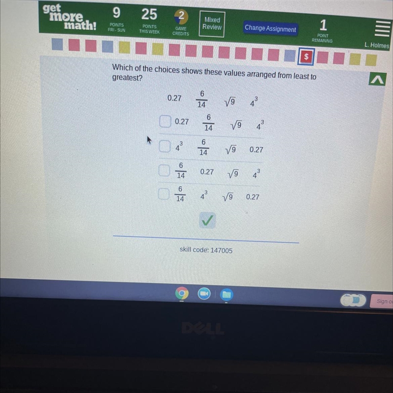 Which of the choices shows these values arranged from least to greatest? 6 0.27 9 4 14 0.27 6 14 79 43 3 4 6 14 79 0.27 6 14 0.27 V-example-1