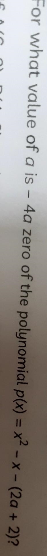 For what value of a is - 4a zero of the polynomial p(x) = x ^ 2 - x - (2a + 2) ^ 2​-example-1