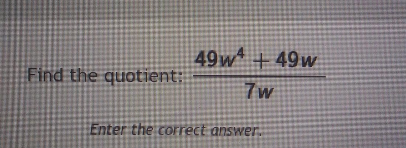 Find the quotient: 49w^4 + 49w / 7w ​-example-1