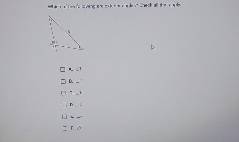 Which of the following are exterior angles? Check all that apply. 6 A. 1 B. 2 C. 6 D-example-1