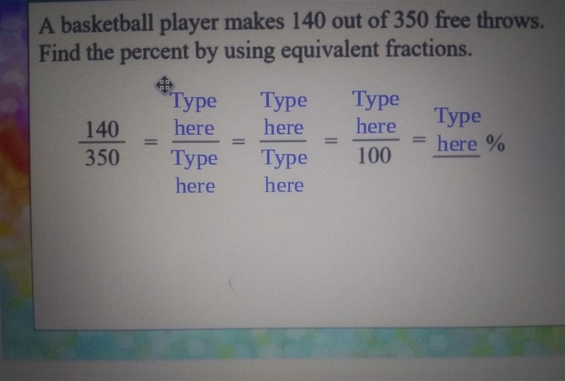 a basketball player makes 140 out of 350 free throws. find the percent by using equivalent-example-1