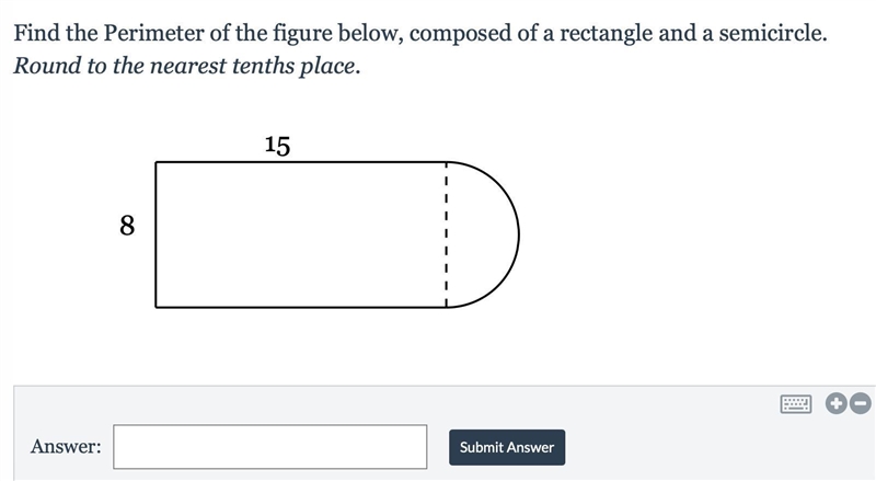 Find the Perimeter of the figure below, composed of a rectangle and a semicircle. Round-example-1