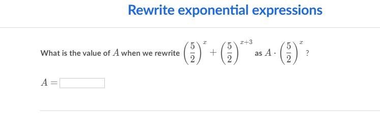 What is the value of A when we rewrite (5/2)^x + (5/2)^x+3 as A x (5/2)^x? A =-example-1