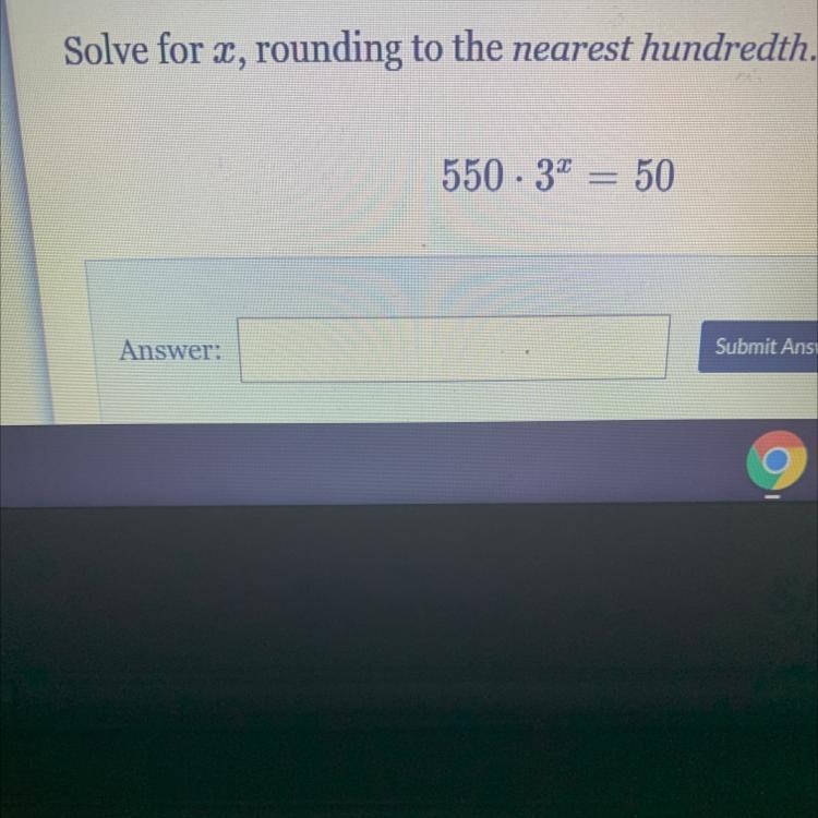 Solve for x, rounding to the nearest hundredth. 550.3^ x = 50-example-1