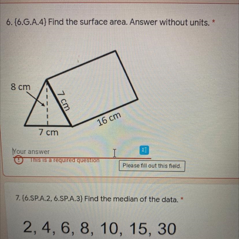 HELP 6.{6.G.A.4} Find the surface area. Answer without units. 8 cm 7 cm 16 cm 7 cm-example-1