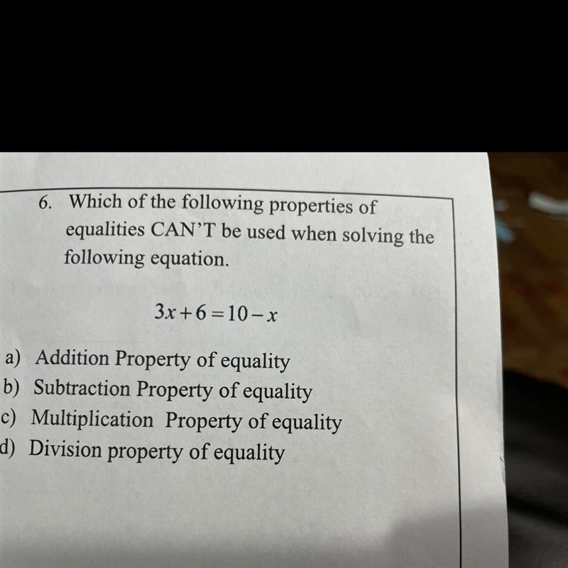 Which of the following properties of equalities can’t be used when solving 3x+6=10-x-example-1