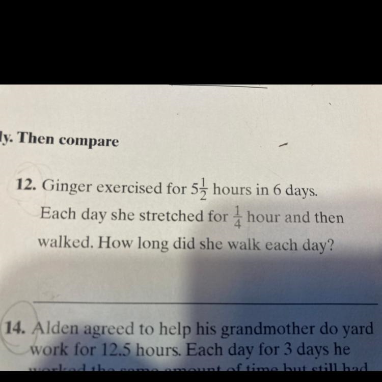 Ginger exercised for 5 1/2 hours in 6 days. Each day she stretched for 1/4 hour and-example-1