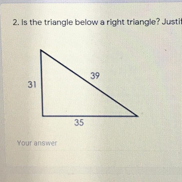 2. Is the triangle below a right triangle? Justify your answer. 39 31 35-example-1