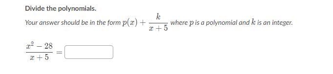 Divide the polynomials. Your answer should be in the form p(x) + k/x+5 where p is-example-1