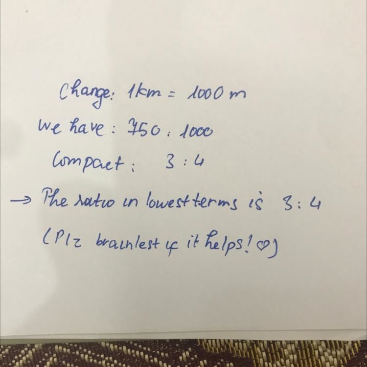 Find the ratio in lowest term b 750m and 1km​-example-1