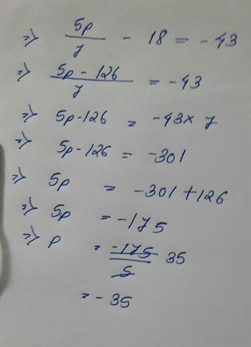 5 p over 7 minus 18 equals -43​-example-1