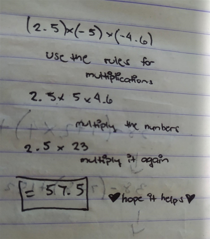 Simplify (2.5)(−5)(−4.6). (5 points) Select one: a. −575 b. −57.5 c. 57.5 d. 575-example-1