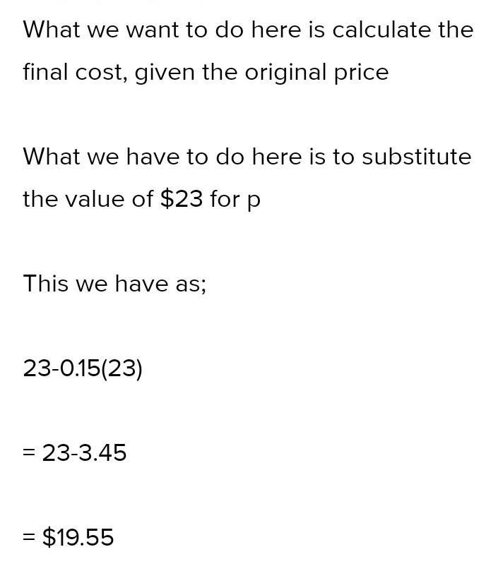 HELPPPPPPP 1.The expression p−0.15p can be used to calculate the final cost of an-example-1