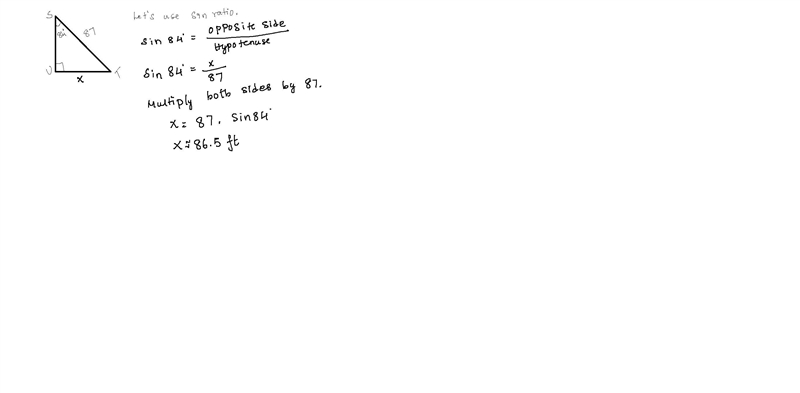 In ΔSTU, the measure of ∠U=90°, the measure of ∠S=84°, and ST = 87 feet. Find the-example-1