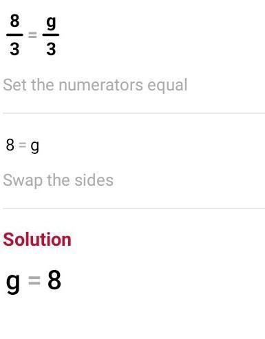 Solve the proportion. 8/3 = g/3 a. 1/8 b. 9/8 c. 8 d. 8/9 Please select the best answer-example-1