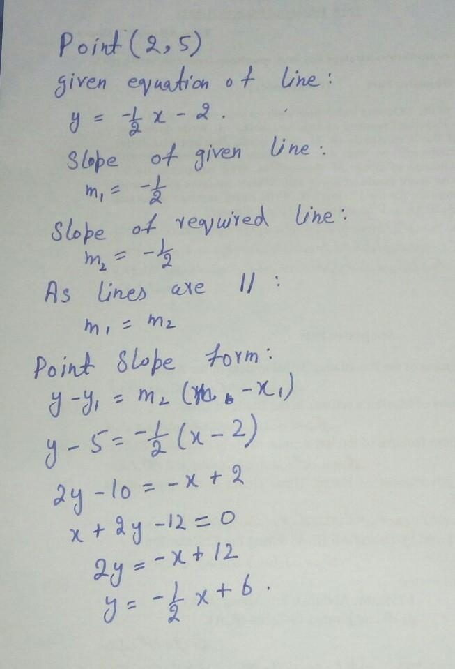 Write the equation of the line passing through point 2, 5 and parallel to y=-1/2x-example-1