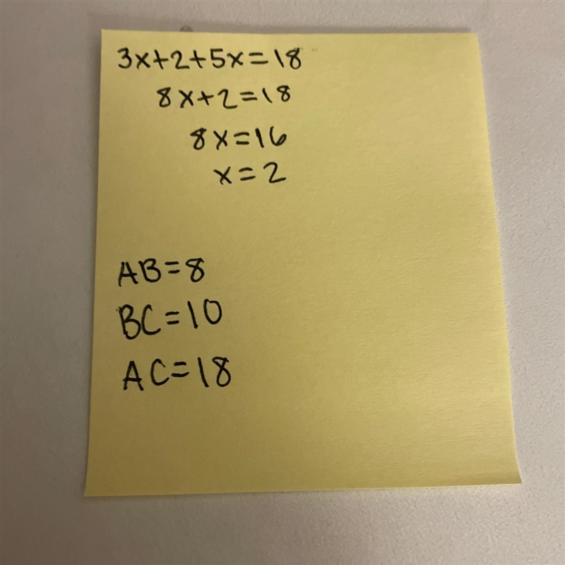 A, B, and C are collinear with B between A and C and AB = 3x+2, BC = 5x, AC = 18 Find-example-1