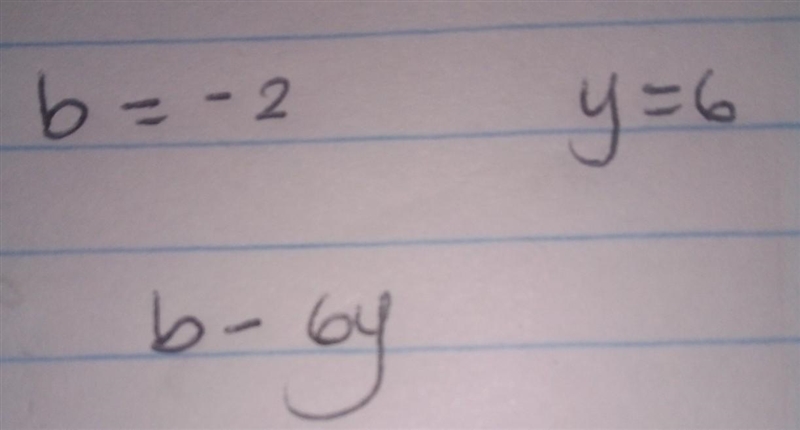 Evaluate the expression when b=-2 and y=6 . b-6y-example-1