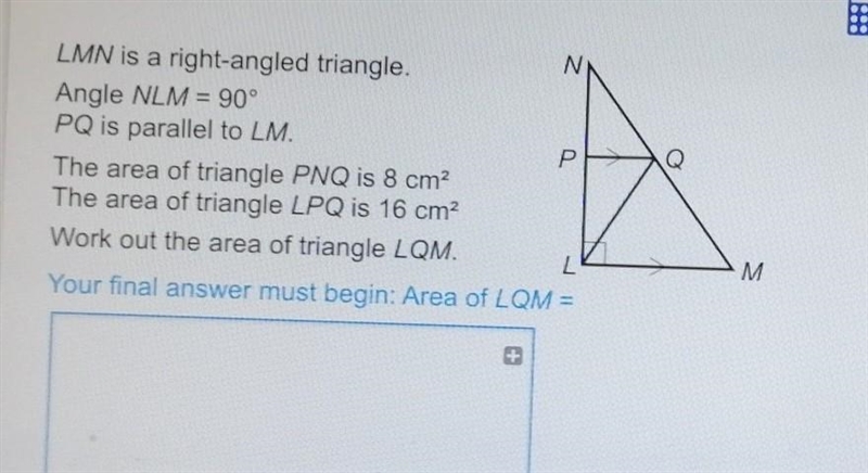 LMN is a right-angle triangle. Angle NLM=90. PQ is parallel to LM. The area of triangle-example-1