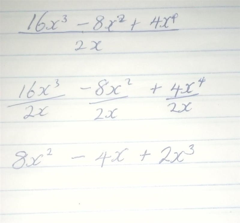 I'm supposed to simplify this. 6. 16x3 – 8x2 + 4x4/2x a. 8x2 – 4x + 2x3 b. 8x2 – 4 + 2x-example-1