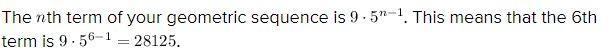 Find the 6th term of each geometric sequence. 9, 45, 225, 1125-example-1