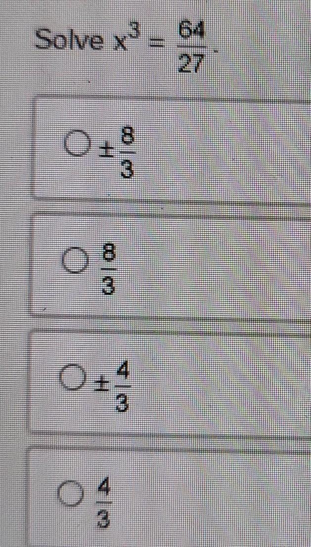 Solve x^3 = 64/27 Picture has answer choices​-example-1