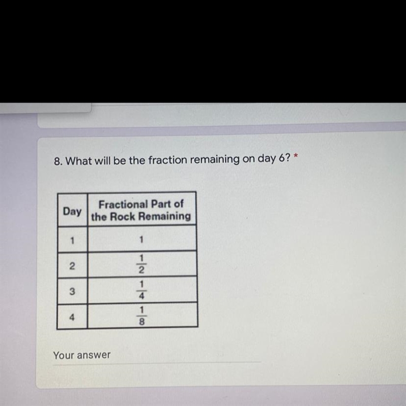 8. What will be the fraction remaining on day 6? * *Can a REAL person help me answer-example-1