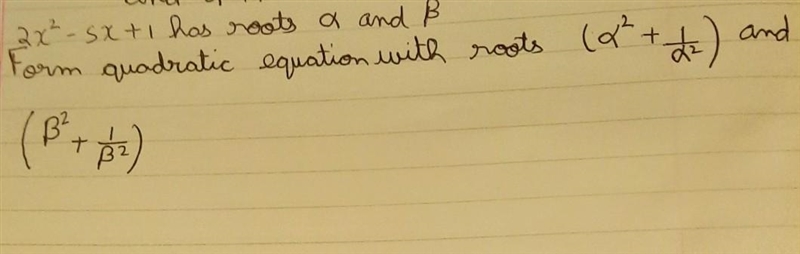 Equation 2x²-5x+1 has roots alpha and beta. Form quadratic equation with roots (alpha-example-1