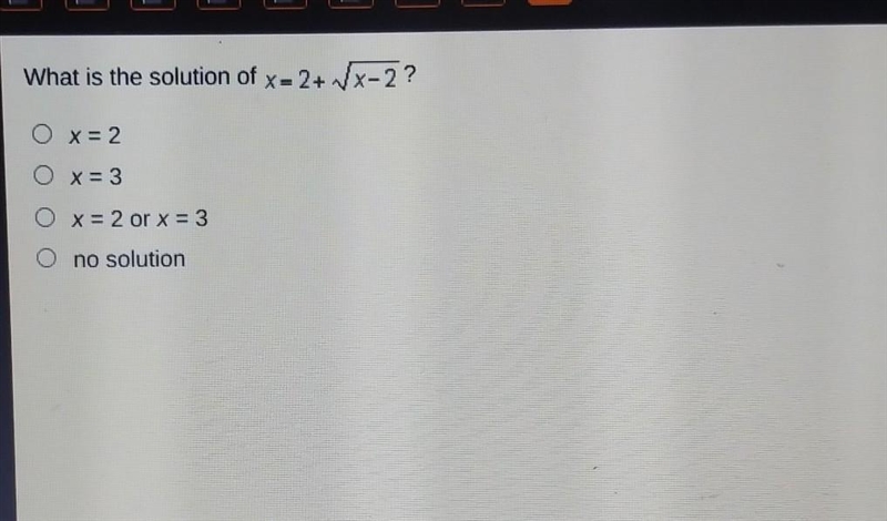 What is the solution of x equals 2 + sqrt x - 2 a.) x=2 b.)x=3 c.)x=2 or x=3 d.) no-example-1