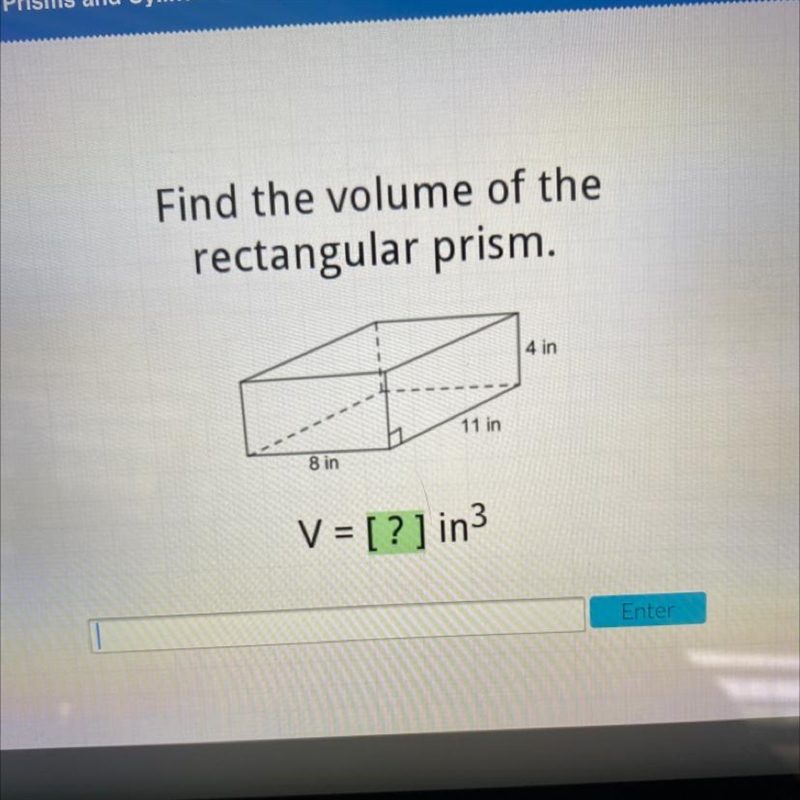 Find the volume of the rectangular prism. 4 in 11 in 8 in V = [?] in3 Enter-example-1