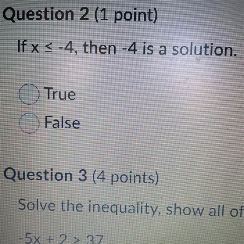 If x < -4, then -4 is a solution. True False-example-1