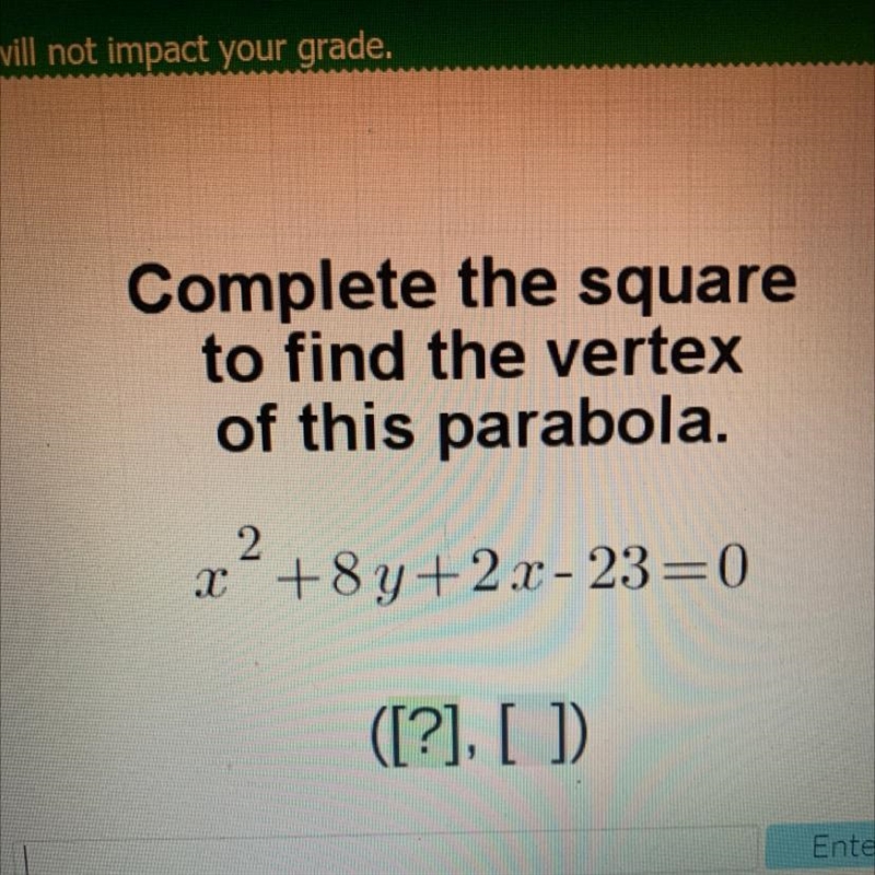 Complete the square to find the vertex of this parabola. x?+8y+2x - 23=0-example-1