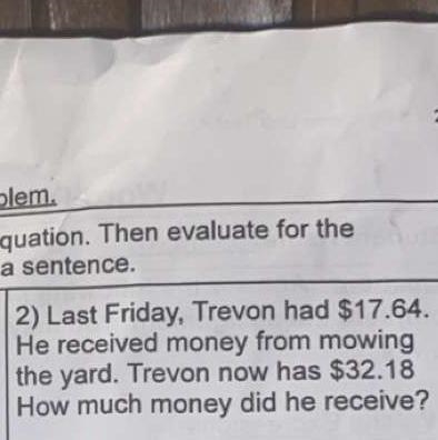 2) Last Friday, Trevon had $17.64. He received money from mowing the yard. Trevon-example-1