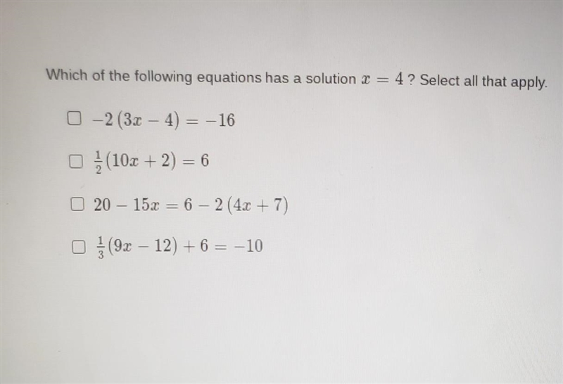 Which of the following equations has a solution x = 4? Select all that apply. ​-example-1